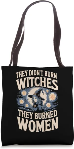 They Didn't Burn Witches They Burned Women Feminism Witch Tote Bag