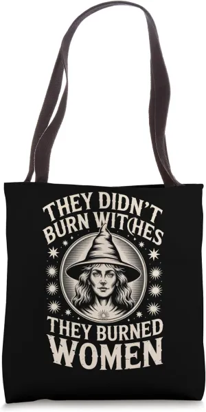 They Didn't Burn Witches They Burned Women Feminist Witchy Tote Bag